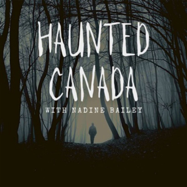 Artwork for HAUNTED CANADA 🍁 Ghosts, Hauntings, and True Crimes
