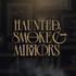 Haunted Smoke and Mirrors