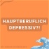 Hauptberuflich depressiv?! - Der Podcast über Depression, Mental Health und Co.