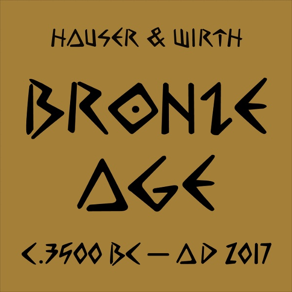 Artwork for Hauser & Wirth: BRONZE AGE c. 3500 BC – AD 2017