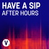 Have A Sip - After Hours