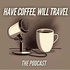 Have Coffee Will Travel