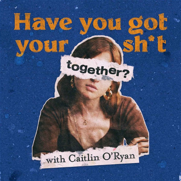 Artwork for Have You Got Your Sh*t Together?