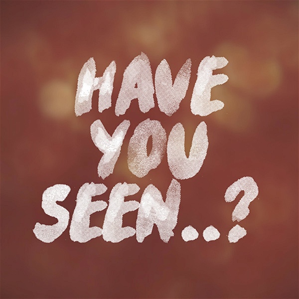Artwork for Have You Seen..?
