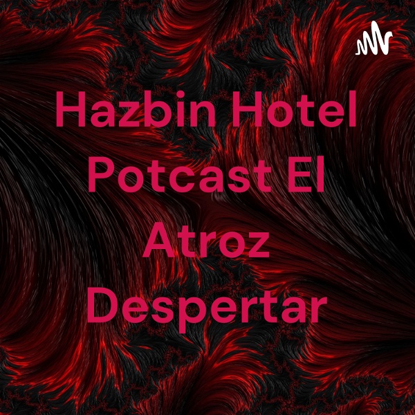 Artwork for Hazbin Hotel Potcast El Atroz Despertar