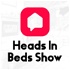 Heads In Beds Show