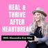 Heal & Thrive After Heartbreak