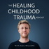 The Healing Childhood Trauma Podcast