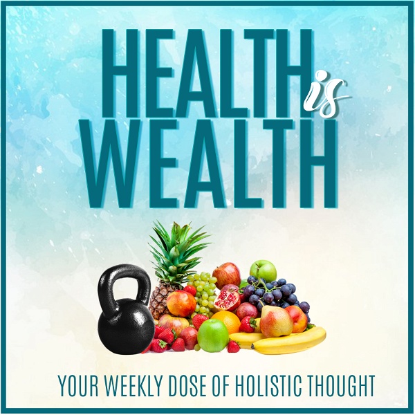 Artwork for Health is Wealth: Weekly Dose of Holistic Thought