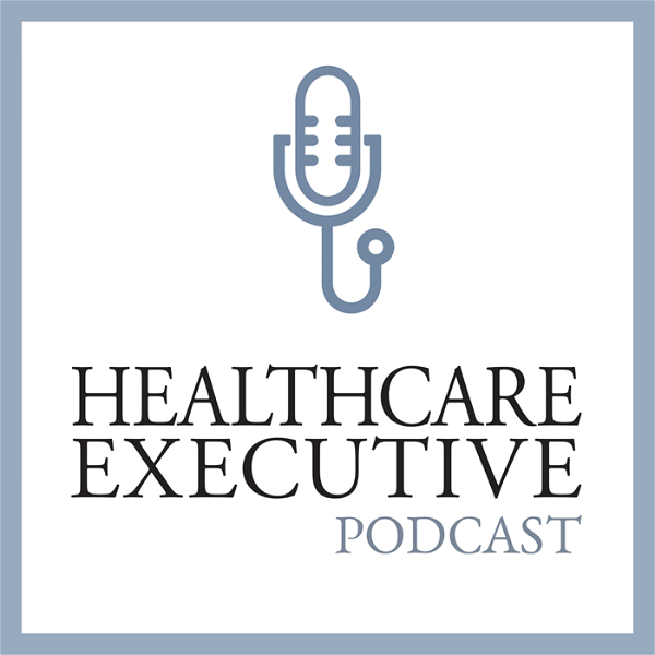 Artwork for Healthcare Executive Podcast