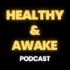 Healthy & Awake Podcast