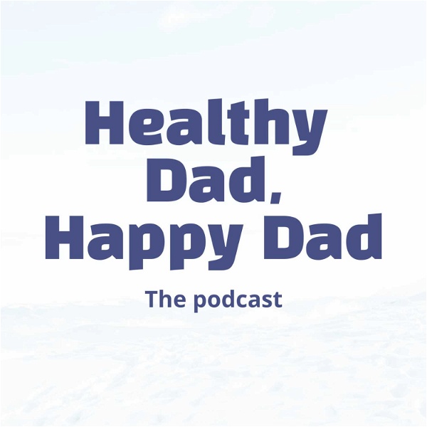 Artwork for Healthy Dad, Happy Dad