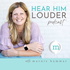 Hear Him Louder Podcast