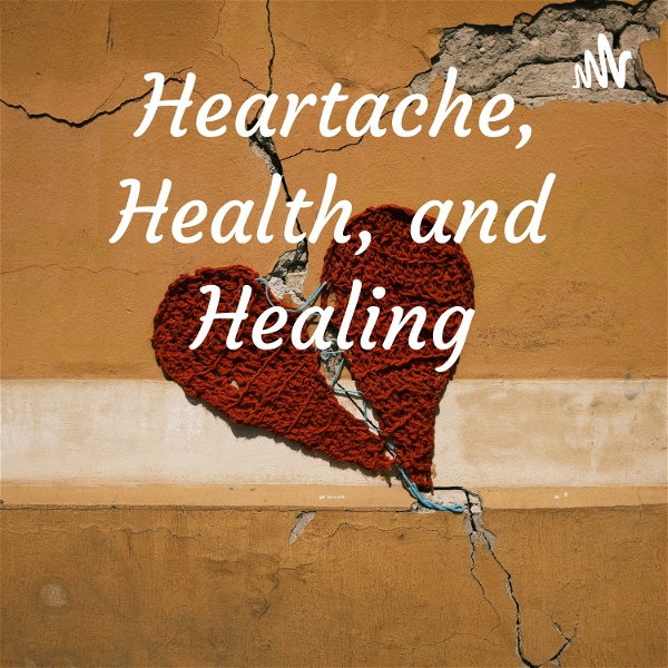 Artwork for Heartache, Health, and Healing