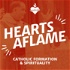 Hearts Aflame: Catholic Formation & Spirituality