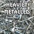 Heavily Metalled