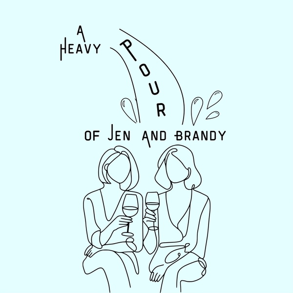 Artwork for A Heavy Pour of Jen and Brandy Podcast