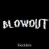 Heddels Blowout