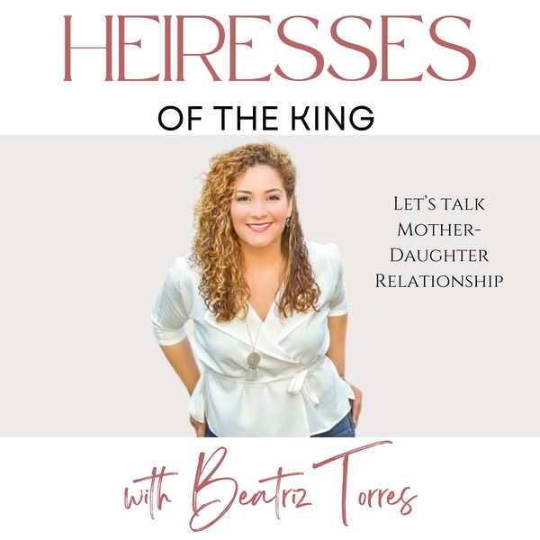 Artwork for Heiresses of The King -Empowering Mother-Daughter Relationships