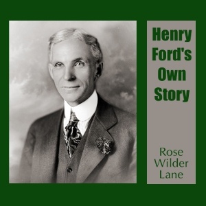 Artwork for Henry Ford's Own Story by Rose Wilder Lane (1886
