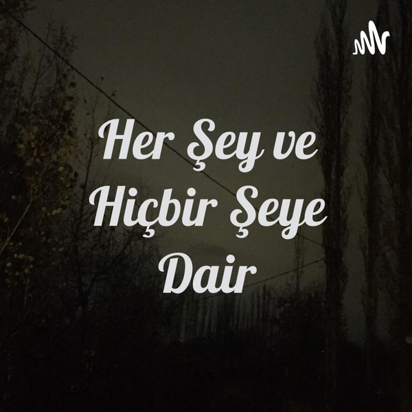 Artwork for Her Şey ve Hiçbir Şeye Dair