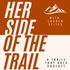 Her Side of the Trail: A Hiking Podcast