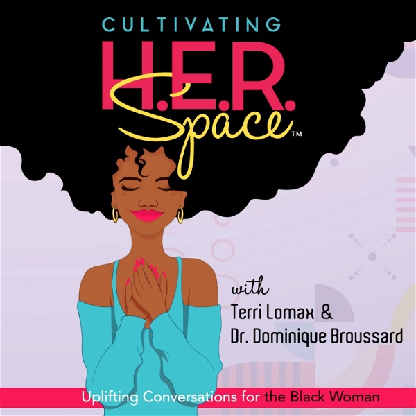 Artwork for Cultivating H.E.R. Space: Uplifting Conversations for the Black Woman