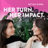 HER TURN. HER IMPACT. mit Ulli & Noa