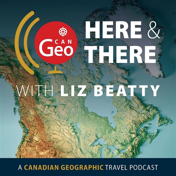 Artwork for Here & There: A Canadian Geographic Travel Podcast