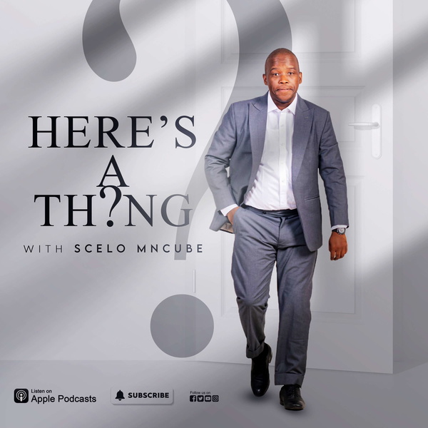 Artwork for HERE'S THE THING with SCELO MNCUBE