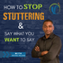 Here's How to Stop Stuttering & Say What You Want Podcast