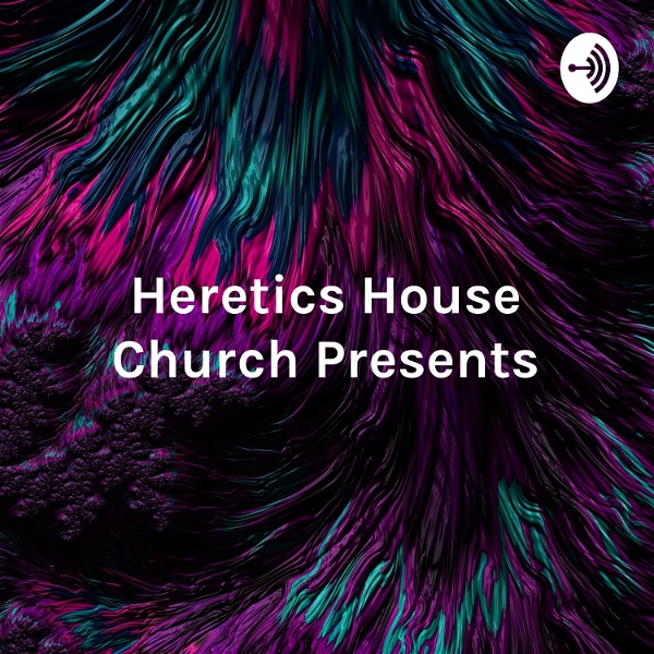Artwork for Heretics House Church Presents
