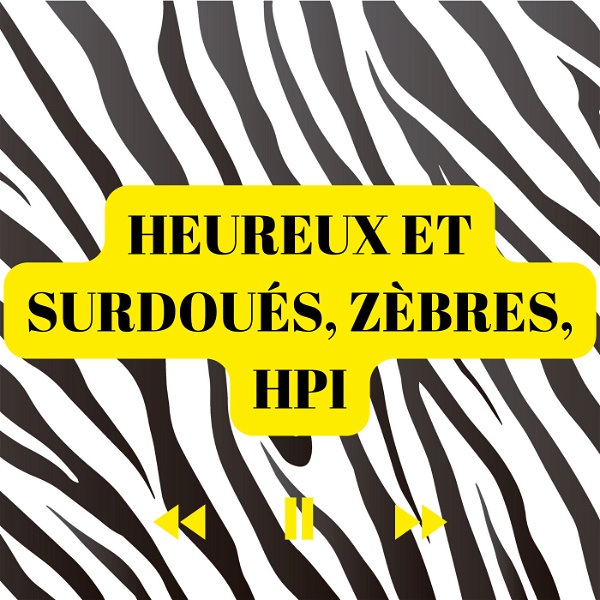 Artwork for Heureux et Surdoués, zèbres, HPI ...