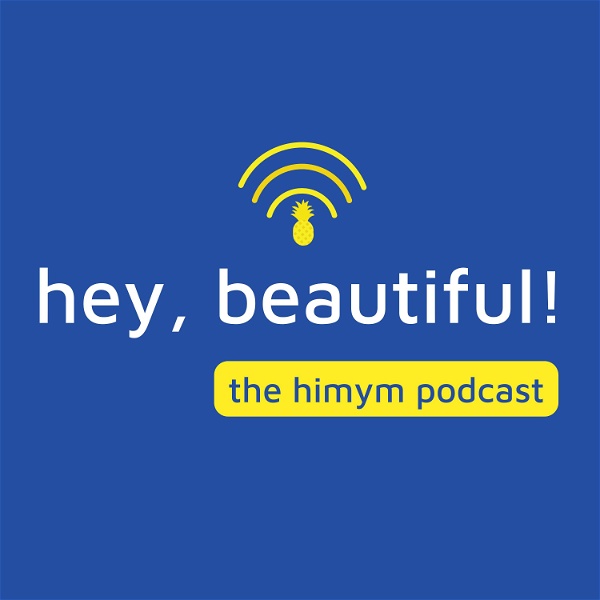 Artwork for Hey, Beautiful! A How I Met Your Mother Podcast
