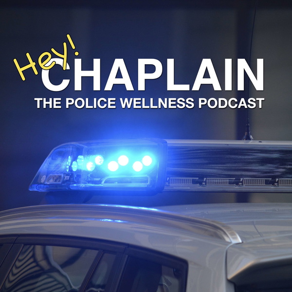 Artwork for Hey Chaplain: The Police Wellness Podcast