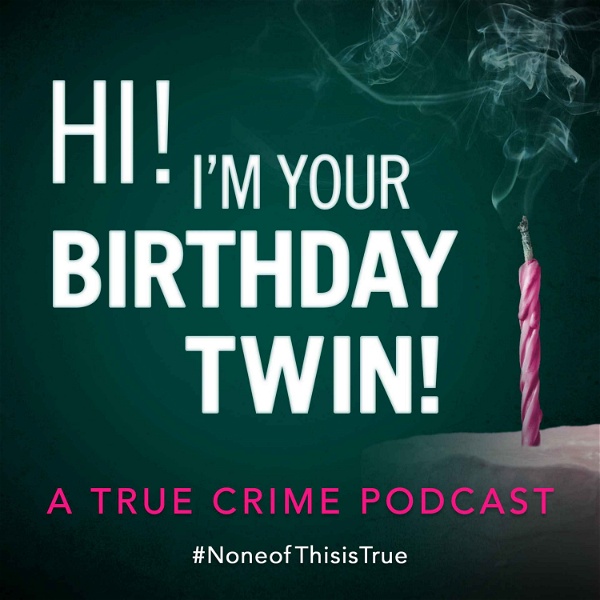 Artwork for Hi! I’m Your Birthday Twin! A True Crime Podcast.