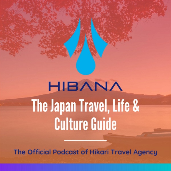 Artwork for Hibana: The Japan Travel, Life & Culture Guide, The Official Podcast of Hikari Travel Agency