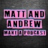 Matt and Andrew make a podcast