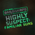 Highly Suspect: Familiar Suns | Bad Form RPG