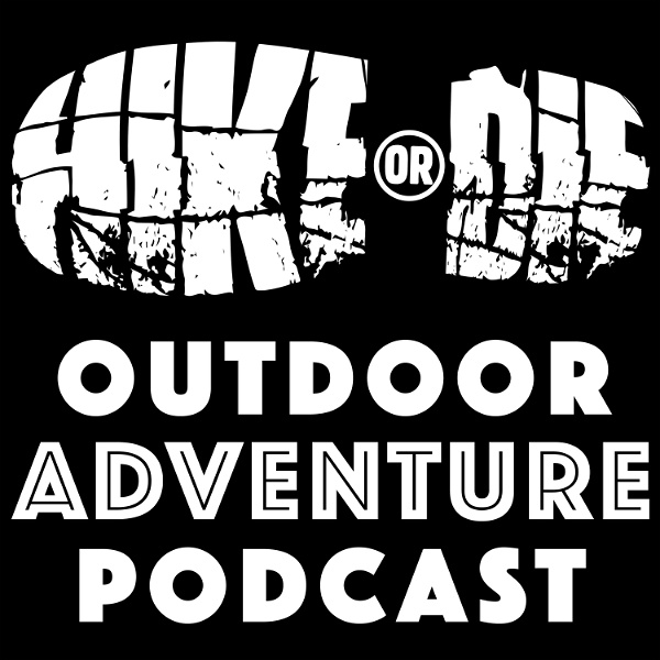 Artwork for HIKE OR DIE Outdoor Adventure Podcast