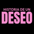 Historia de un Deseo