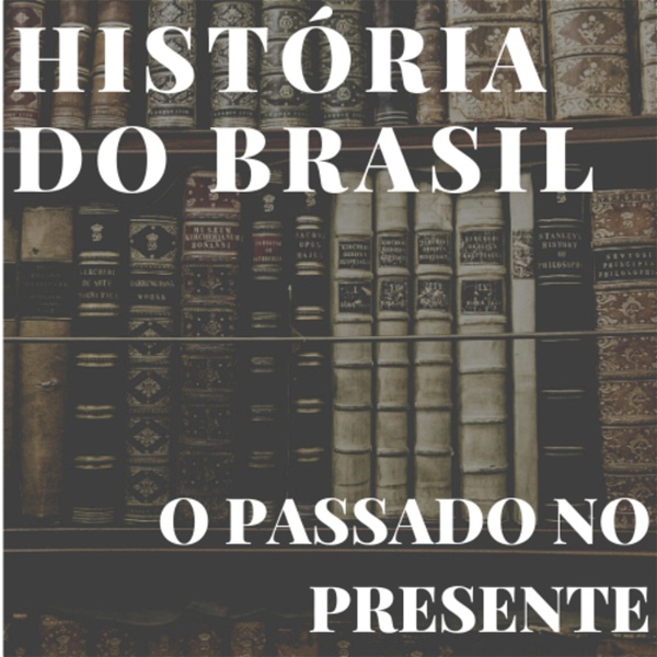 Artwork for HISTÓRIA DO BRASIL: O PASSADO NO PRESENTE