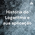 História do Logaritmo e sua aplicação