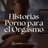 Historias Porno para el Orgasmo