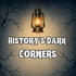 History’s Dark Corners