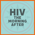 HIV: The Morning After