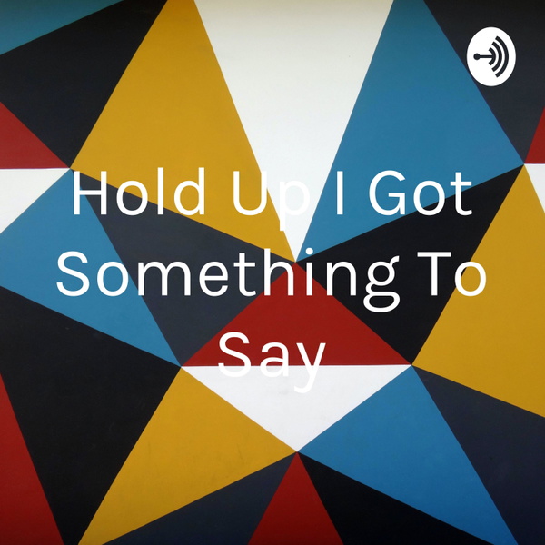 Artwork for Hold Up I Got Something To Say