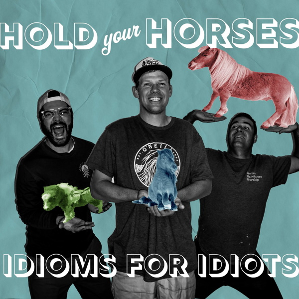 Artwork for Hold Your Horses: Idioms for Idiots