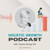 Holistic Growth Podcast: Navigating Business in Natural Health and Functional Medicine