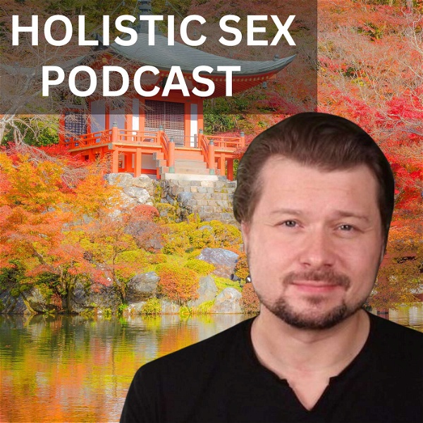 Artwork for Holistic Sex Podcast by Alexey Welsh
